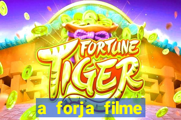 a forja filme completo dublado topflix